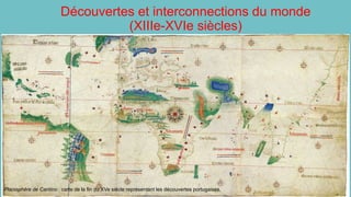 Découvertes et interconnections du monde
(XIIIe-XVIe siècles)
Planisphère de Cantino : carte de la fin du XVe siècle représentant les découvertes portugaises.
 