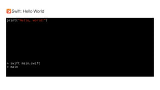 print("Hello, world!")
> swift main.swift
> main
Swift: Hello World
 