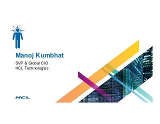 Manoj Kumbhat
SVP & Global CIO
HCL Technologies
 