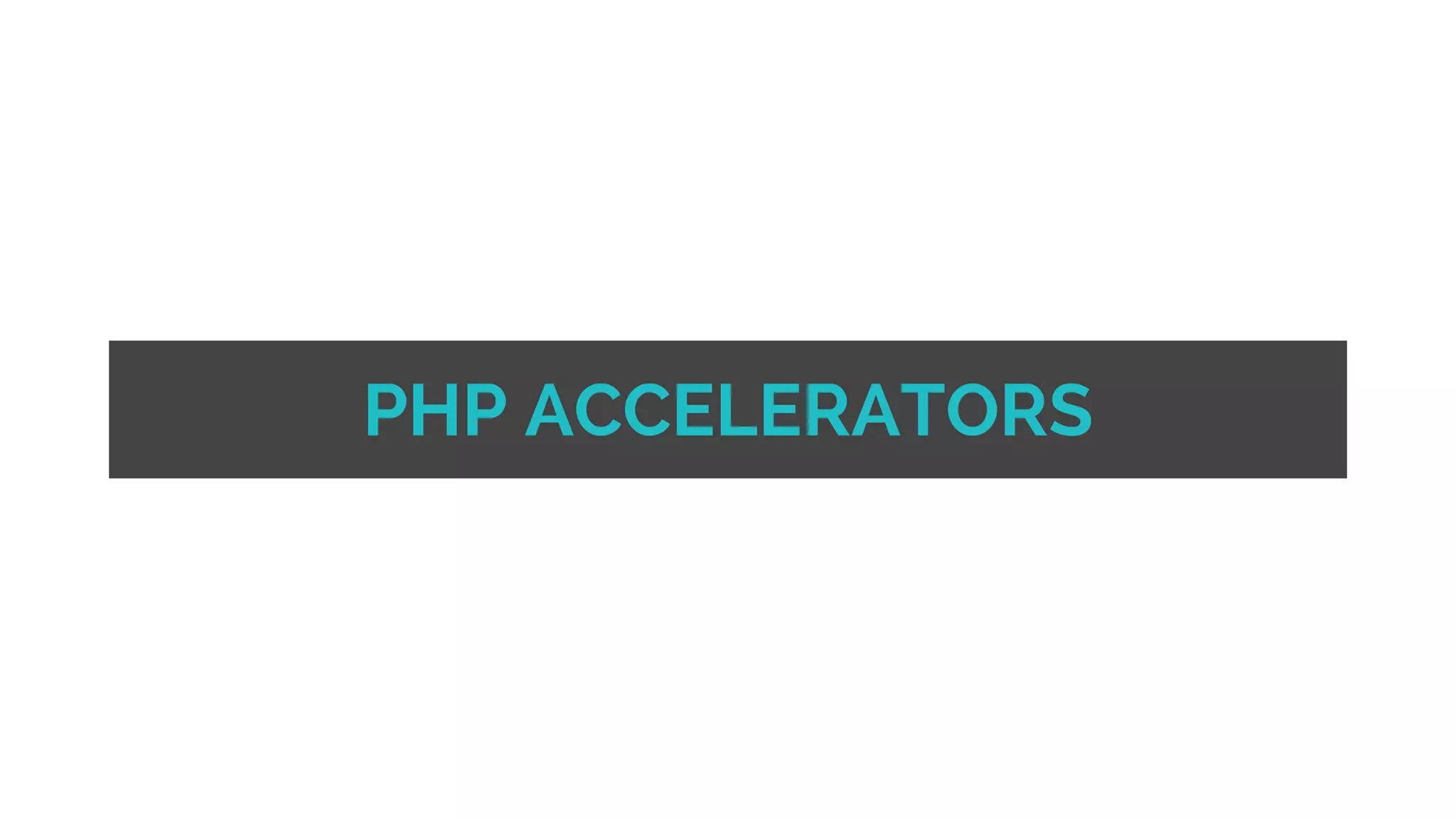 PHP ACCELERATORS 
 