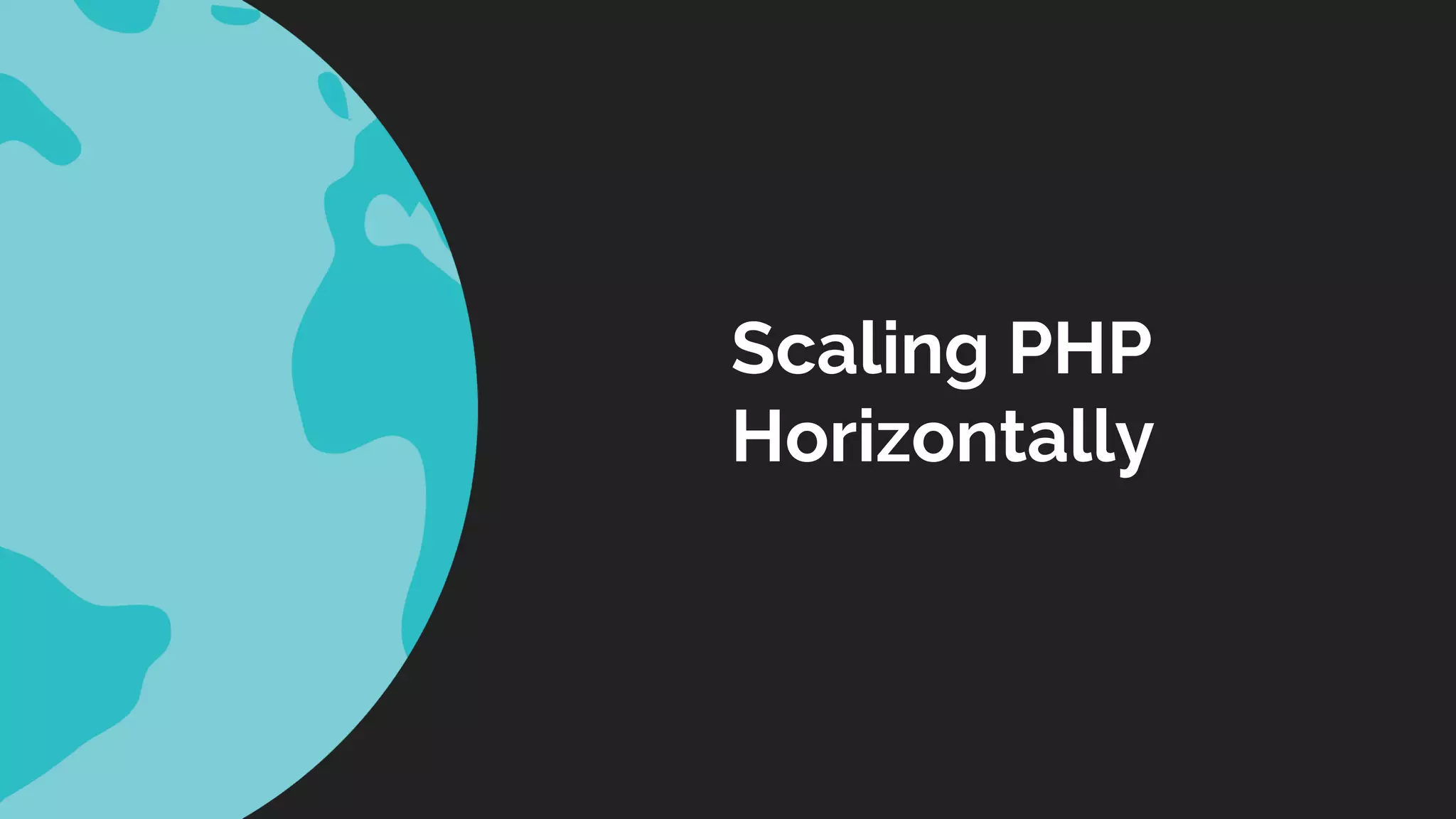 Scaling PHP 
Horizontally 
 