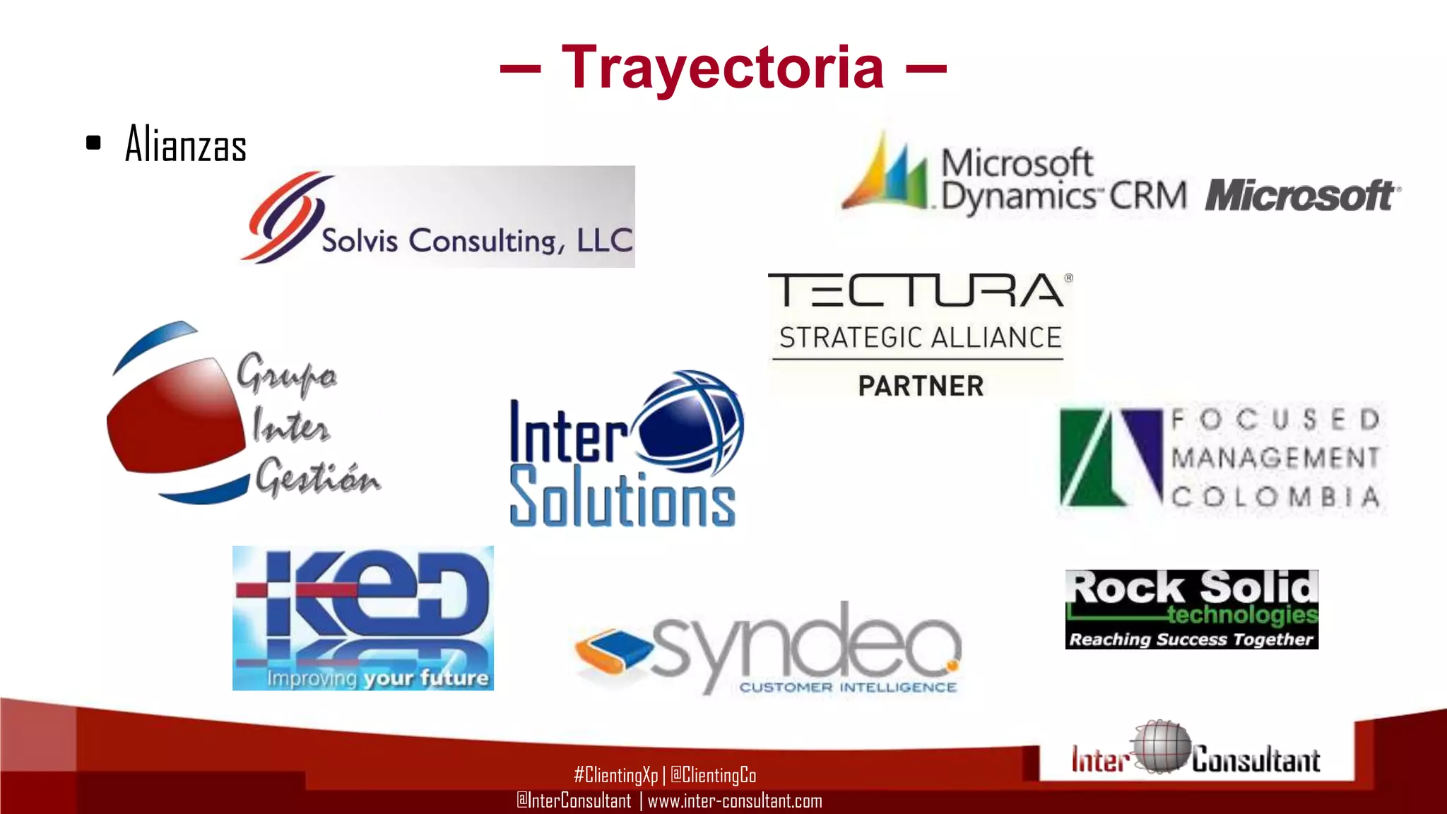 – Trayectoria –
• Alianzas

#ClientingXp | @ClientingCo
@InterConsultant | www.inter-consultant.com

 