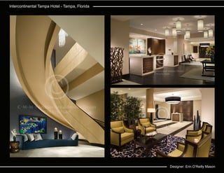 Intercontinental Tampa Hotel - Tampa, Florida




                                                Designer: Erin O’Reilly Mason
 