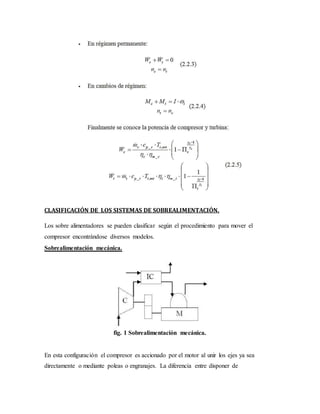 CLASIFICACIÓN DE LOS SISTEMAS DE SOBREALIMENTACIÓN.
Los sobre alimentadores se pueden clasificar según el procedimiento para mover el
compresor encontrándose diversos modelos.
Sobrealimentación mecánica.
fig. 1 Sobrealimentación mecánica.
En esta configuración el compresor es accionado por el motor al unir los ejes ya sea
directamente o mediante poleas o engranajes. La diferencia entre disponer de
 
