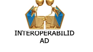 INTEROPERABILID
AD
 