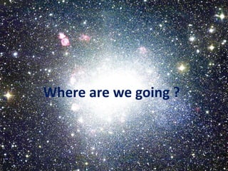 )
Where are we going ?
 