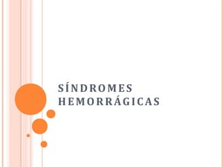SÍNDROMES
HEMORRÁGICAS
 