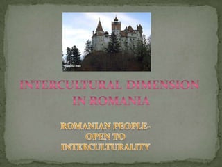 INTERCULTURALDimension  in romania ROMANIAN PEOPLE-OPEN TO INTERCULTURALITY 