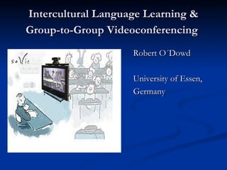 Intercultural Language Learning & Group-to-Group Videoconferencing   ,[object Object],[object Object],[object Object]