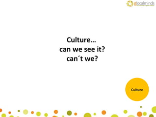 Culture…  can we see it? can´t we? Culture 