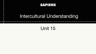 Unit 15
Intercultural Understanding
 