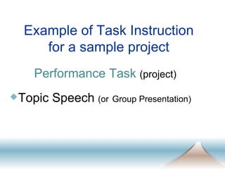 Example of Task Instruction for a sample project Topic Speech  (or   Group Presentation) Performance Task   (project) 