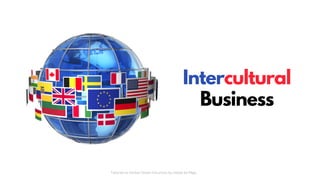 Intercultural
Business
Tailored to Global Citizen Solutions by Gisele Sá Rêgo
 