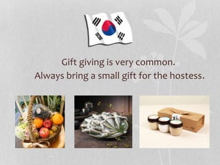 Gift giving is very common.
Always bring a small gift for the hostess.
 