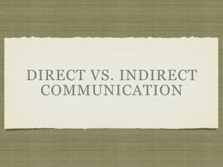 DIRECT VS. INDIRECT
COMMUNICATION
 