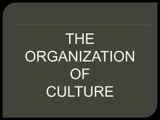 THE
ORGANIZATION
OF
CULTURE
 