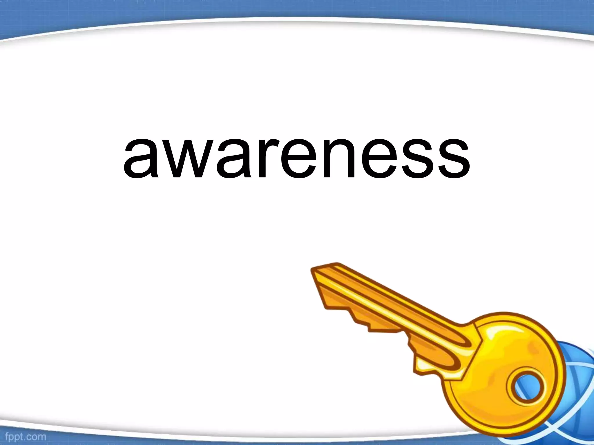 awareness
 