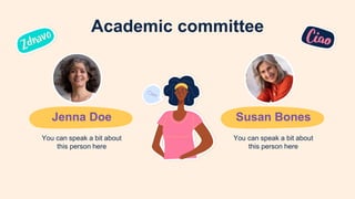 Jenna Doe Susan Bones
You can speak a bit about
this person here
You can speak a bit about
this person here
Academic committee
 