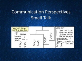 Communication Perspectives
Small Talk
 