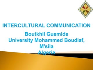 Boutkhil Guemide
University Mohammed Boudiaf,
M’sila
Algeria
 