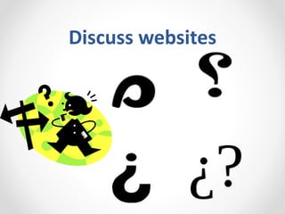 Discuss websites
 