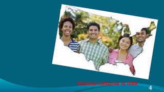 Various cultures in USA
4
 