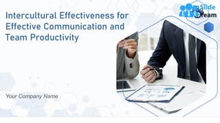 Intercultural Effectiveness for
Effective Communication and
Team Productivity
Your Company Name
 