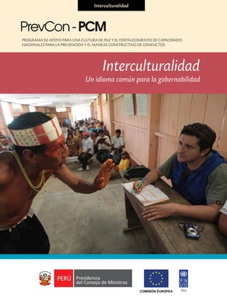 Programa de Apoyo para una Cultura de Paz y el fortalecimiento de capacidades
nacionales para la Prevención y el manejo constructivo de Conflictos
Interculturalidad
Interculturalidad
Un idioma común para la gobernabilidad
 