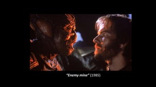 “Enemy mine” (1985)
 