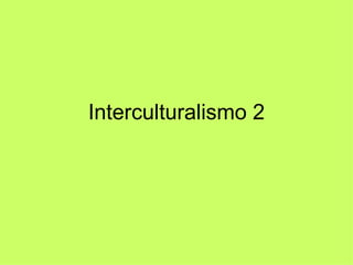 Interculturalismo 2 
