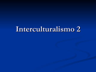 Interculturalismo 2 