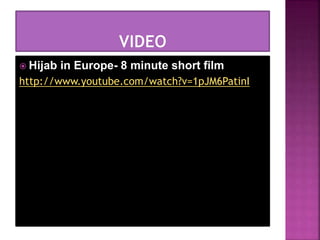  Hijab in Europe- 8 minute short film
http://www.youtube.com/watch?v=1pJM6PatinI
 
