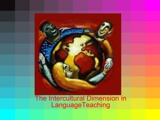 The Intercultural Dimension in
LanguageTeaching
 