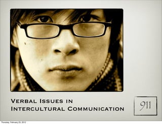 Verbal Issues in
          Intercultural Communication   911
Thursday, February 23, 2012
 