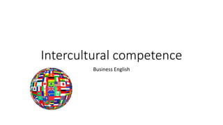 Intercultural competence
Business English
 
