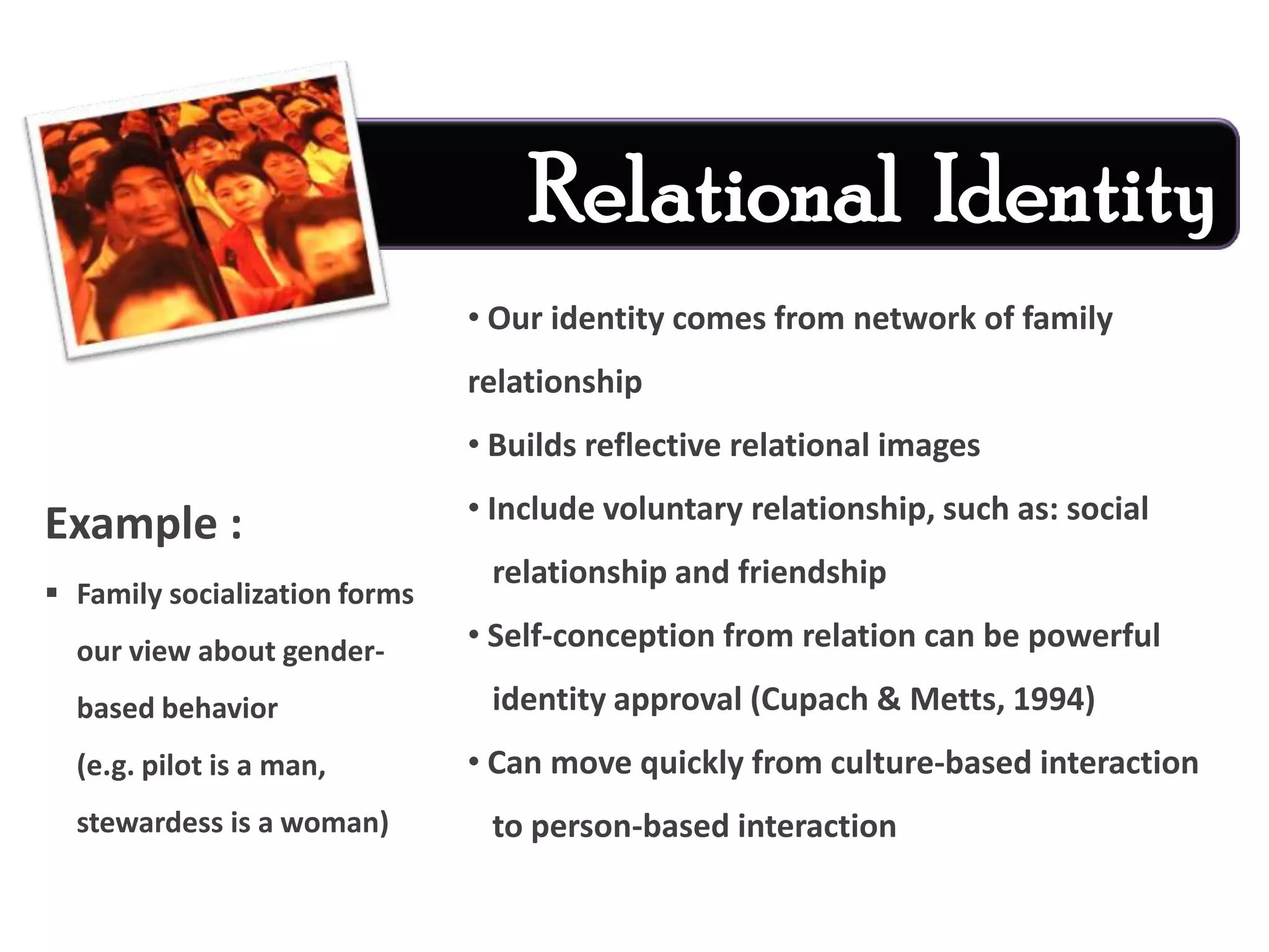   Cultural identity as a Western people  individualEthnic Identity Ethnic identity  inherently a matters of ancestry, of 	beliefs about the origins of forebears (Alba, 1990)