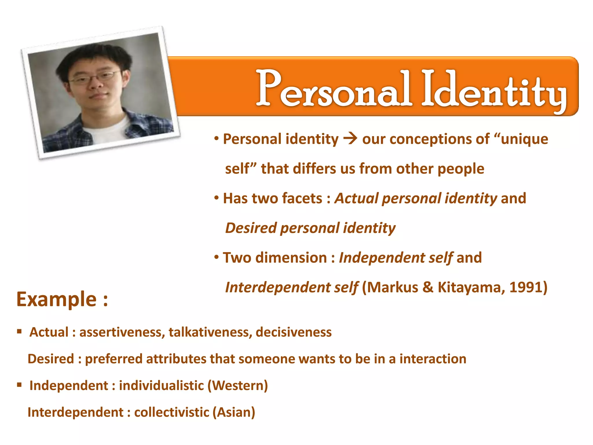 Refer to : cultural, ethnic, gender, 	and personal identityCultural Identity Cultural identity  emotional significance 	affiliating our cultural sense of belonging