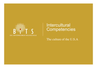 Intercultural
Competencies
The culture of the U.S.A
 