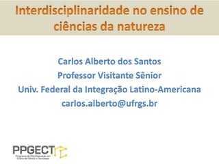Carlos Alberto dos Santos
Professor Visitante Sênior
Univ. Federal da Integração Latino-Americana
carlos.alberto@ufrgs.br
 