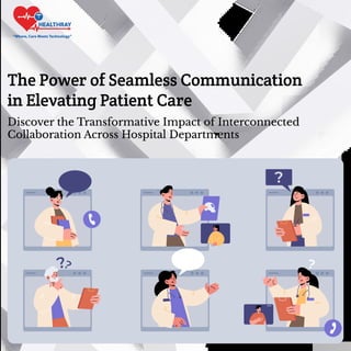 The Power of Seamless Communication
in Elevating Patient Care
Discover the Transformative Impact of Interconnected
Collaboration Across Hospital Departments
“Where, Care Meets Technology”
 
