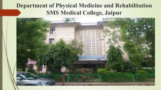 Department of Physical Medicine and Rehabilitation
SMS Medical College, Jaipur
 