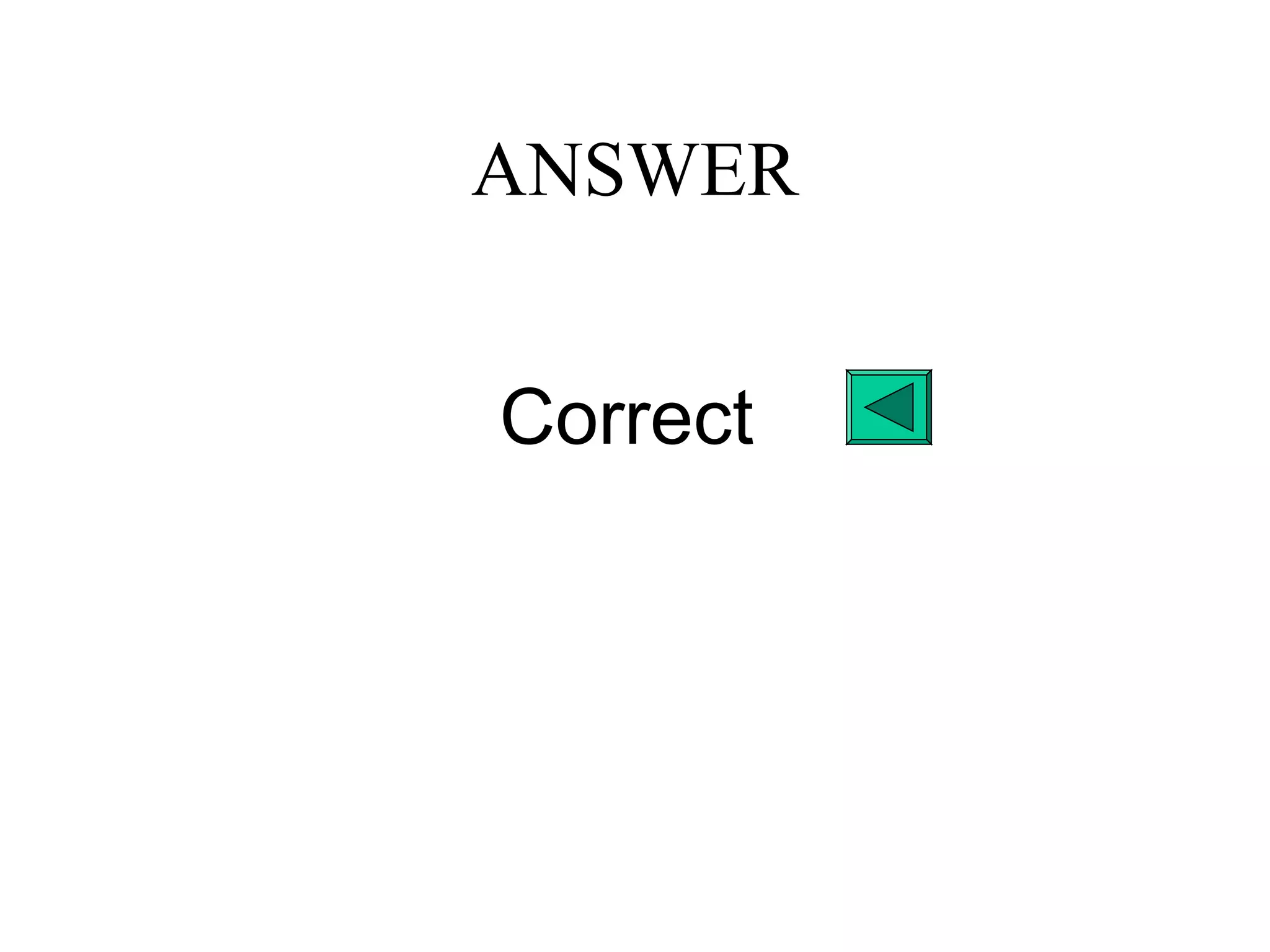 ANSWER
Correct
 