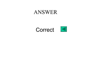 ANSWER
Correct
 