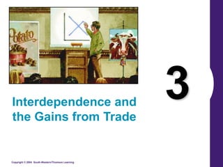 Copyright © 2004 South-Western/Thomson Learning
3
Interdependence and
the Gains from Trade
 