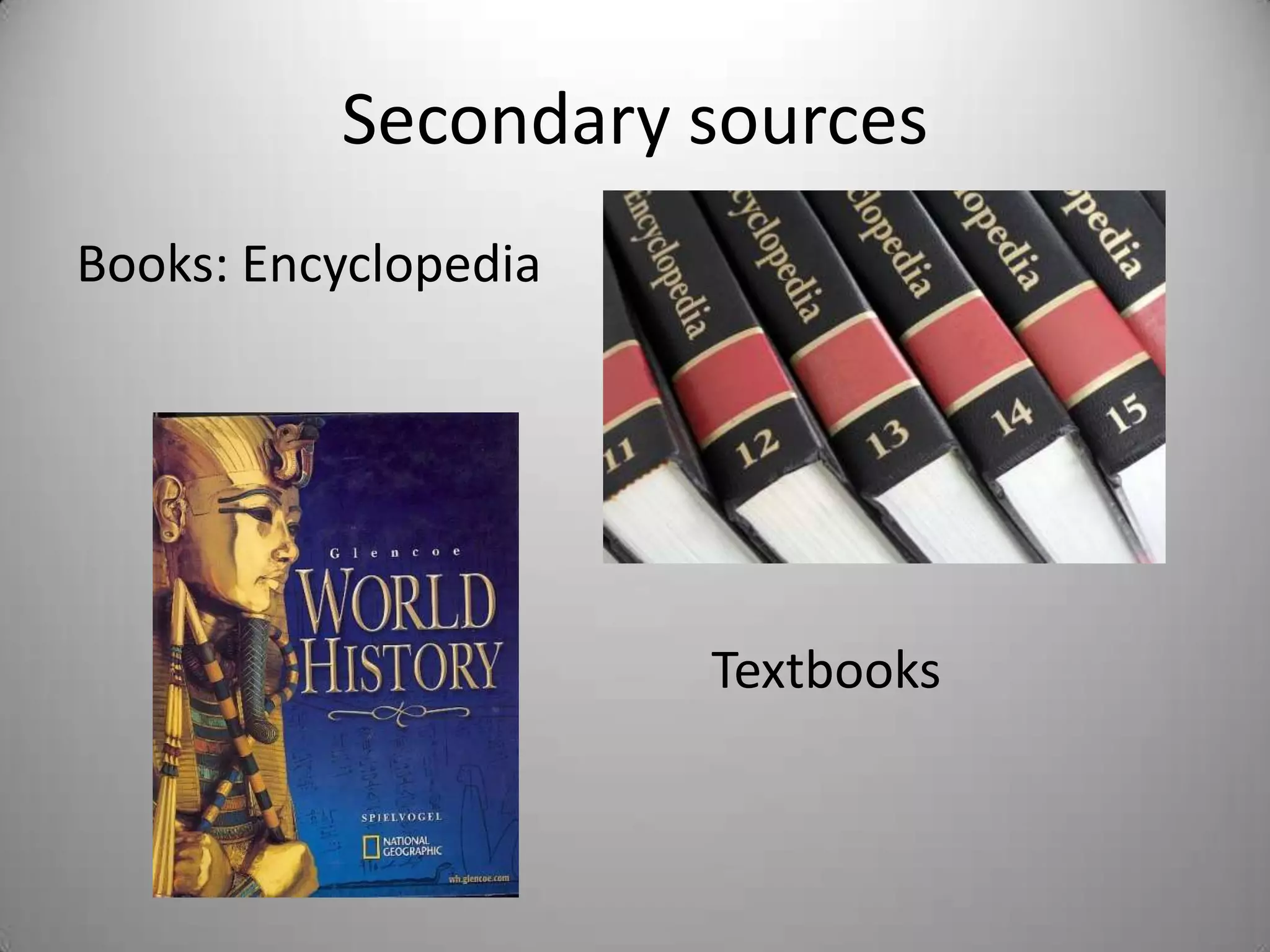 Secondary sources
Books: Encyclopedia




                      Textbooks
 