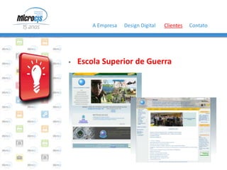 A Empresa   Design Digital   Clientes   Contato




   Escola Superior de Guerra
 