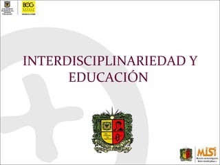 INTERDISCIPLINARIEDAD Y EDUCACIÓN  