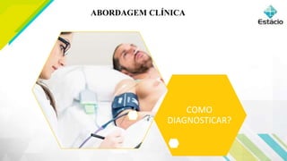 ABORDAGEM CLÍNICA
COMO
DIAGNOSTICAR?
 