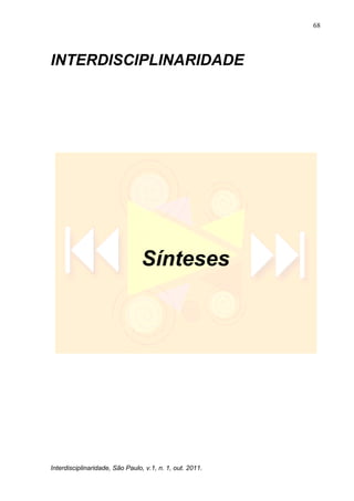 68
Interdisciplinaridade, São Paulo, v.1, n. 1, out. 2011.
INTERDISCIPLINARIDADE
Sínteses
 