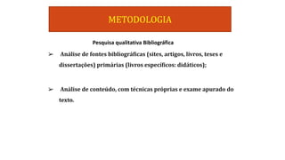 ➢
➢
Pesquisa qualitativa Bibliográfica
 